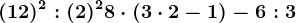 (+12)^2: (2)^2+8\cdot (3\cdot 2-1)-6: 3