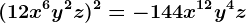 (+12x^6y^2z)^2=-144x^12y^4z