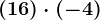 (+16)\cdot (-4)
