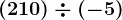 (+210)\div (-5)