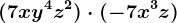 (+7xy^4z^2)\cdot (-7x^3z)