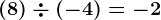 (+8)\div (-4)=-2