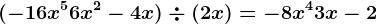 (-16x^5+6x^2-4x)\div (+2x)=-8x^4+3x-2