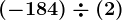 (-184)\div (+2)
