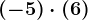 (-5)\cdot (+6)
