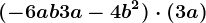 (-6ab+3a-4b^2)\cdot (+3a)