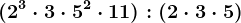 (2^3 \cdot 3 \cdot 5^2 \cdot 11):(2 \cdot 3 \cdot 5)