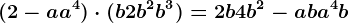 (2-a+a^4)\cdot (b+2b^2+b^3)=2b+4b^2-ab+a^4b
