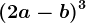 (2a-b)^3