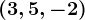 (3,5,-2)