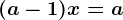 (a-1)x=a