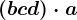 (b+c+d)\cdot a