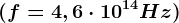 (f =4,6\cdot 10^14Hz)