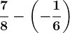 +\frac78-\left ( -\frac16 \right )