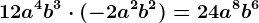 +12a^4b^3\cdot (-2a^2b^2)=+24a^8b^6