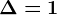\Delta =1