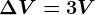 \Delta V=3V