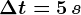 \Delta t=5\, s