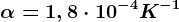 \alpha =1,8\cdot 10^-4K^-1
