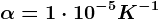 \alpha =1\cdot 10^-5K^-1
