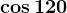\cos120