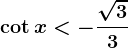\cot x<-\frac\sqrt33