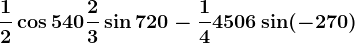 \frac12\cos540+\frac23\sin720-\frac14450+6\sin(-270)