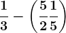 \frac13-\left (\frac52+\frac15 \right )