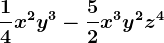 \frac14x^2y^3-\frac52x^3y^2z^4