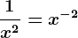 \frac1x^2=x^-2