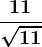 \frac11\sqrt11