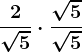 \frac2\sqrt5\cdot \frac\sqrt5\sqrt5