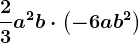 \frac23a^2b\cdot \left ( -6ab^2 \right )