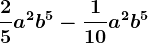 \frac25a^2b^5-\frac110a^2b^5