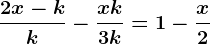 \frac2x-kk-\fracx+k3k=1-\fracx2