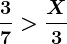 \frac37>\fracX3