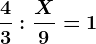 \frac43:\fracX9=1