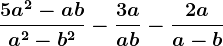 \frac5a^2-aba^2-b^2-\frac3aa+b-\frac2aa-b