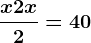 \fracx+2x2=40