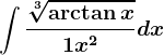 \int\frac\sqrt[3]\arctan x1+x^2dx