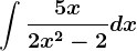 \int\frac5x2x^2-2dx