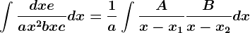 \int\fracdx+eax^2+bx+cdx=\frac1a\int\fracAx-x1+\fracBx-x2dx