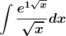 \int\frace^1+\sqrtx\sqrtxdx