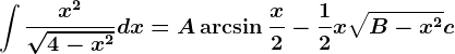 \int\fracx^2\sqrt4-x^2dx=A\arcsin \fracx2-\frac12x\sqrtB-x^2+c