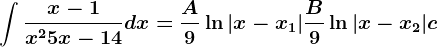 \int\fracx-1x^2+5x-14dx=\fracA9\ln|x-x1|+\fracB9\ln|x-x2|+c