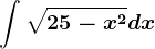 \int\sqrt25-x^2dx