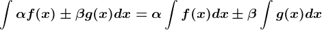 \int \alpha f(x)\pm \beta g(x)dx=\alpha\int f(x)dx\pm\beta\int g(x)dx