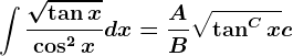 \int \frac\sqrt\tan x\cos^2xdx=\fracAB\sqrt\tan^Cx+c