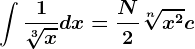 \int \frac1\sqrt[3]xdx=\fracN2\sqrt[n]x^2+c