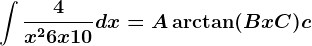 \int \frac4x^2+6x+10dx=A\arctan(Bx+C)+c